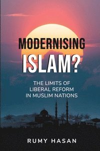 bokomslag Modernising Islam? - The Limits of Liberal Reform in Muslim Nations