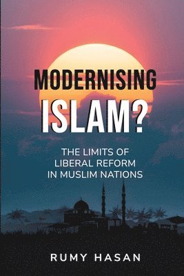 bokomslag Modernising Islam? - The Limits of Liberal Reform in Muslim Nations