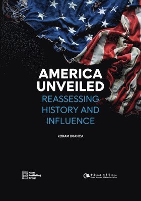 bokomslag America Unveiled: Reassessing History and Influence