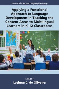bokomslag Applying a Functional Approach to Language Development in Teaching the Content Areas to Multilingual Learners in K-12 Classrooms