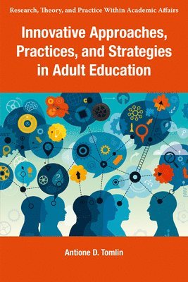 Antione D. Tomlin, USA) Tomlin, Antione D. (Anne Arundel Community College, Antione D Tomlin - Innovative Approaches, Practices, and Strategies in Adult Education, Inbunden