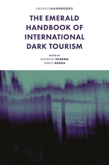 Anukrati Sharma, Shruti Arora - Emerald Handbook of International Dark Tourism, Inbunden
