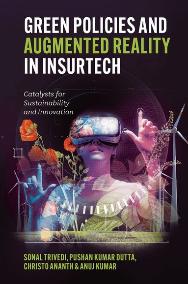 Sonal Trivedi, Sonal Trivedi, Pushan Kumar Dutta, Christo Ananth, Anuj Kumar - Green Policies and Augmented Reality in InsurTech, Inbunden