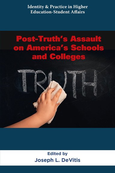 Joseph L. DeVitis - Post-Truth’s Assault on America’s Schools and Colleges, Häftad