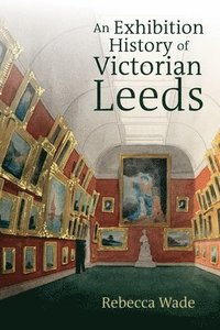 bokomslag Exhibition History of Victorian Leeds