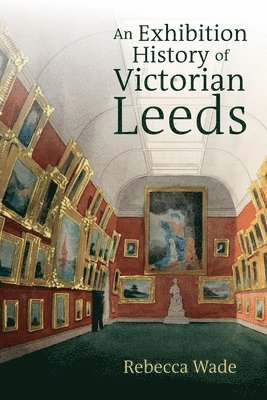 bokomslag Exhibition History of Victorian Leeds