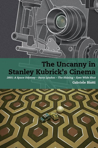 Gabriele Biotti - Uncanny in Stanley Kubrick's Cinema, Inbunden