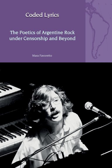 Mara Favoretto - Coded Lyrics: The Poetics of Argentine Rock under Censorship and Beyond, Häftad