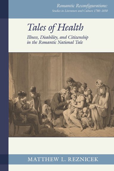 Matthew L. Reznicek - Tales of Health: Illness, Disability, and Citizenship in the Romantic National Tale, Inbunden