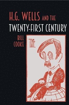 Bill Cooke - H.G. Wells and the Twenty-First Century, Häftad