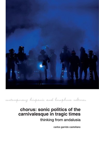Carlos Garrido Castellano - Chorus: Sonic Politics of the Carnivalesque in Tragic Times, Inbunden