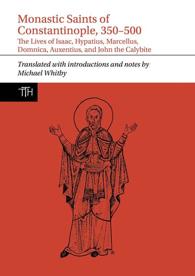 Michael Whitby - Monastic Saints of Constantinople, 350–500, Inbunden