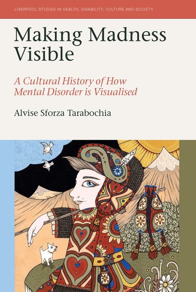 Alvise Sforza Tarabochia - Making Madness Visible, Inbunden