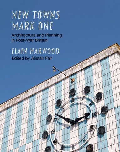 Elain Harwood, Alistair Fair - New Towns Mark One, Inbunden