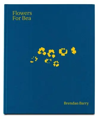 Brendan Barry - Flowers for Bea, Inbunden. Tillgänglighet: Lägg i varukorg