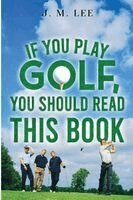 J.M. Lee - If You Play Golf, You Should Read This Book, Häftad