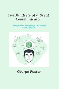 bokomslag The Mindsets of a Great Communicator