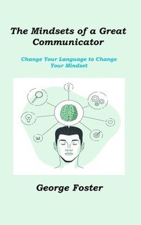 bokomslag The Mindsets of a Great Communicator