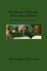bokomslag The Dream Dollhouse Do-It-Yourself Book