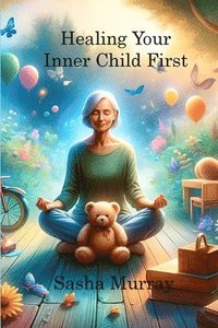 bokomslag Healing Your Inner Child First