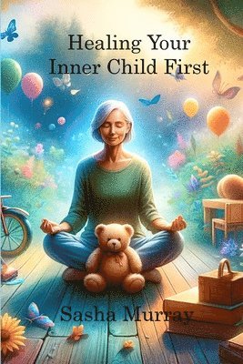 Healing Your Inner Child First 1