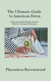 bokomslag The Ultimate Guide to American Detox