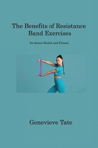 bokomslag The Benefits of Resistance Band Exercises