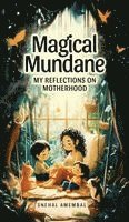 bokomslag Magical Mundane: My Reflections on Motherhood
