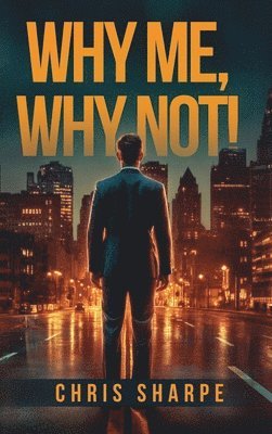 Chris Sharpe - Why Me, Why Not!, Inbunden