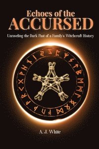 bokomslag Echoes of the Accursed: Unraveling the Dark Past of a Family's Witchcraft History
