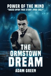 bokomslag The Ormstown Dream: Power of the mind Based upon true story 1986-2017