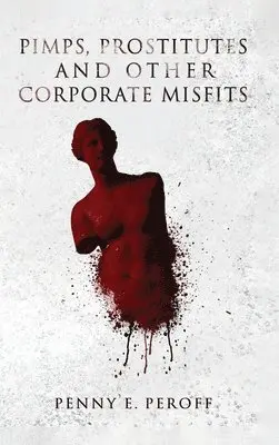 Penny E Peroff - Pimps, Prostitutes and Other Corporate Misfits, Inbunden. Tillgänglighet: Lägg i varukorg