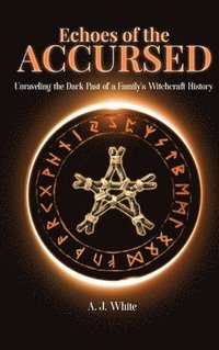 bokomslag Echoes of the Accursed: Unraveling the Dark Past of a Family's Witchcraft History
