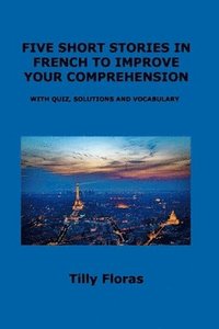 bokomslag Five Short Stories in French to Improve Your Comprehension