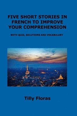 bokomslag Five Short Stories in French to Improve Your Comprehension