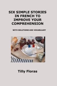 bokomslag Six Simple Stories in French to Improve Your Comprehension