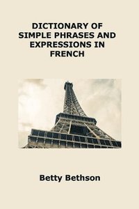bokomslag Dictionary of Simple Phrases and Expressions in French