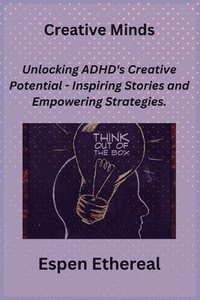 bokomslag Creative Minds: Unlocking ADHD's Creative Potential - Inspiring Stories and Empowering Strategies.