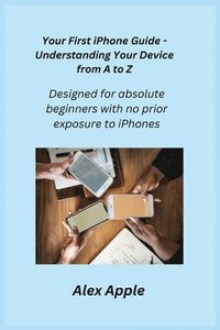 bokomslag Your First iPhone Guide - Understanding Your Device from A to Z