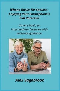 bokomslag iPhone Basics for Seniors - Enjoying Your Smartphone's Full Potential