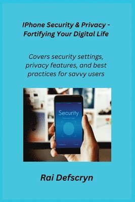 IPhone Security & Privacy - Fortifying Your Digital Life 1