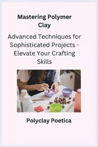 bokomslag Mastering Polymer Clay