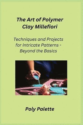 The Art of Polymer Clay Millefiori 1