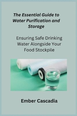 The Essential Guide to Water Purification and Storage 1