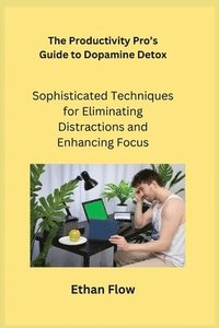bokomslag Productivity Pro's Guide to Dopamine Detox