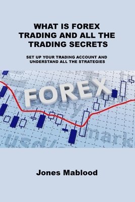 bokomslag What Is Forex Trading and All the Trading Secrets