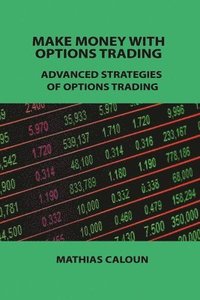 bokomslag Make Money with Options Trading: Advanced Strategies of Options Trading