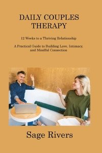 bokomslag Daily Couples Therapy Workbook: 12 Weeks to a Thriving Relationship A Practical Guide to Building Love, Intimacy, and Mindful Connection