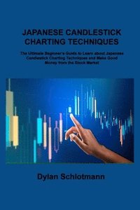 bokomslag Japanese Candlestick Charting Techniques: The Ultimate Beginner's Guide to Learn about Japanese Candlestick Charting Techniques and Make Good Money fr