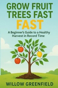 bokomslag Grow Fruit Trees Fast